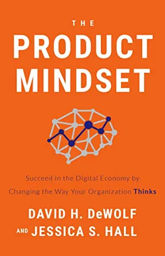 The Product Mindset: Succeed in the Digital Economy by Changing the Way Your Organization Thinks by [David H. DeWolf, Jessica S. Hall]